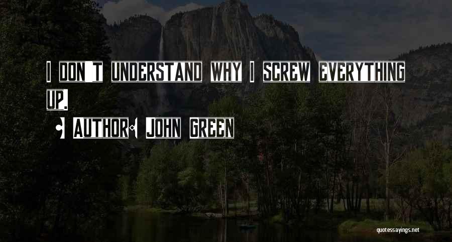 Screw Up Everything Quotes By John Green