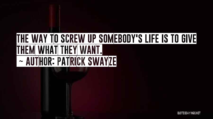 Screw Up Quotes By Patrick Swayze