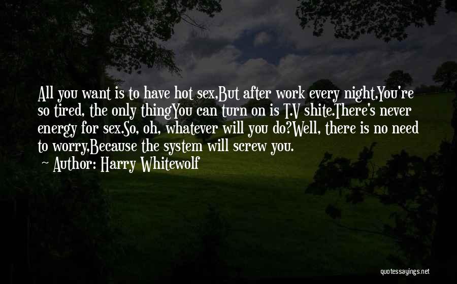 Screw You All Quotes By Harry Whitewolf