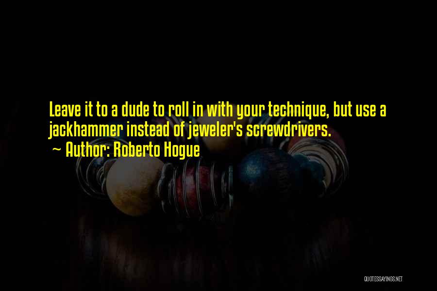 Screwdrivers Quotes By Roberto Hogue