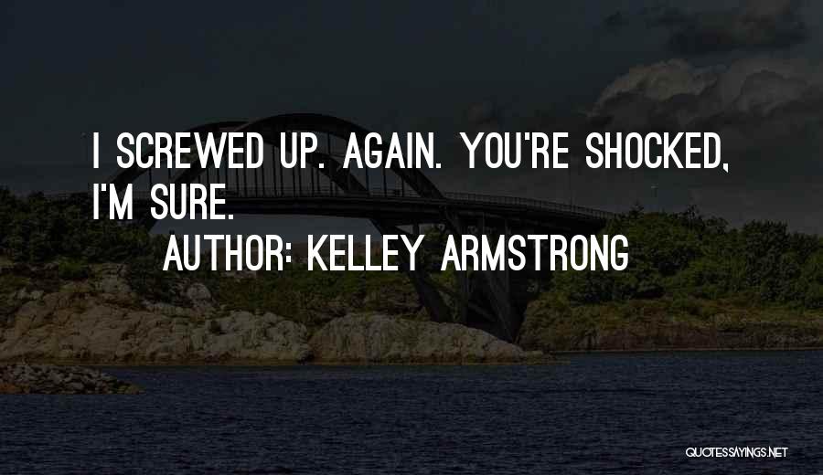 Screwed Again Quotes By Kelley Armstrong