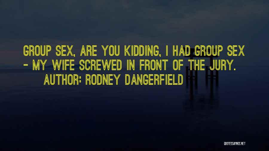 Screwed Quotes By Rodney Dangerfield