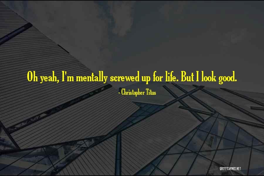 Screwed Up Life Quotes By Christopher Titus Screwed Up Life Quotes By Christopher Titus