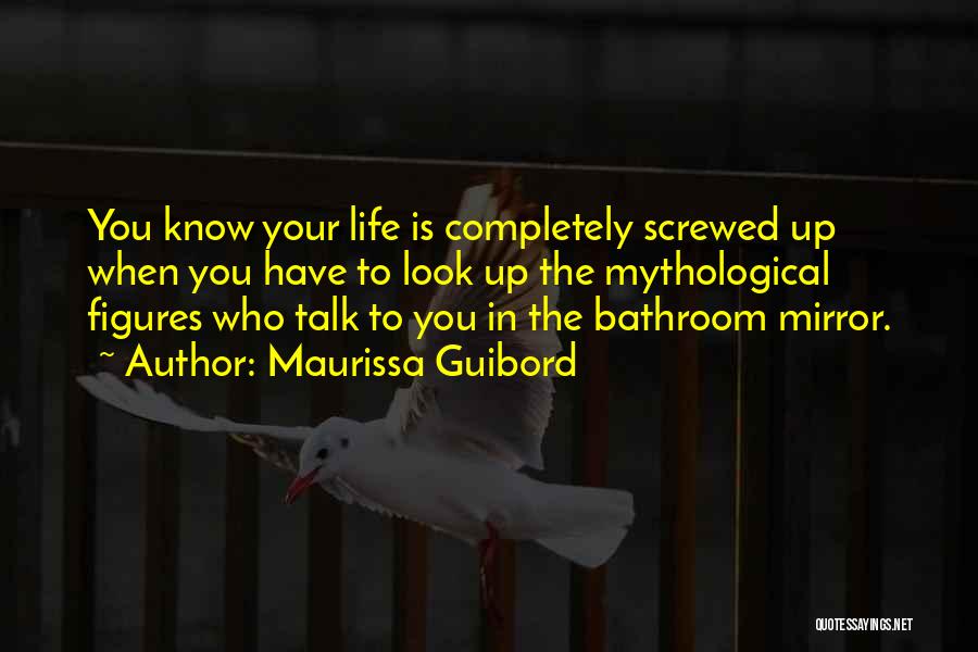 Screwed Up Life Quotes By Maurissa Guibord