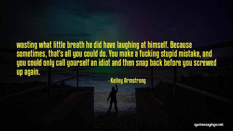 Screwed Up Quotes By Kelley Armstrong Screwed Up Quotes By Kelley Armstrong