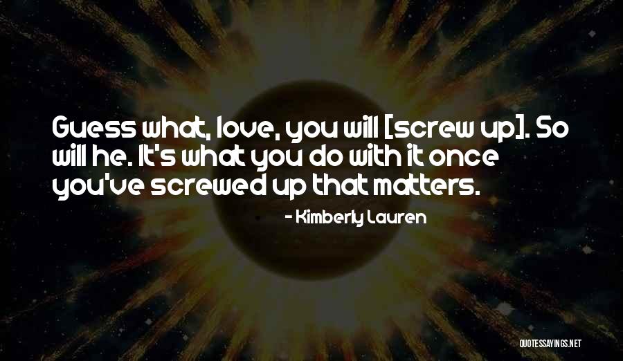 Screwed Up Quotes By Kimberly Lauren Screwed Up Quotes By Kimberly Lauren