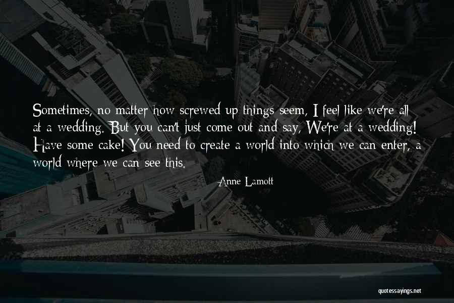 Screwed Up World Quotes By Anne Lamott