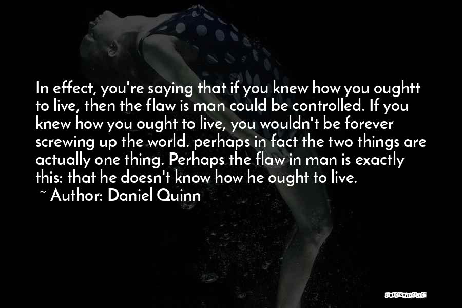 Screwing Things Up Quotes By Daniel Quinn