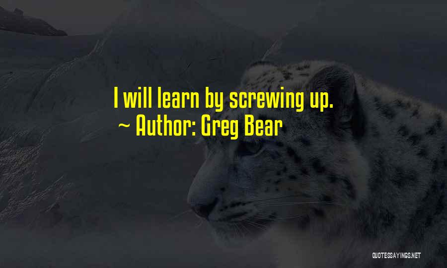 Screwing Things Up Quotes By Greg Bear