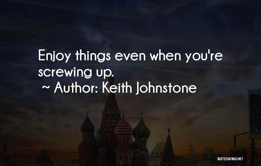 Screwing Things Up Quotes By Keith Johnstone