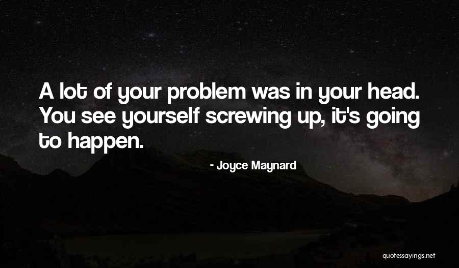 Screwing You Over Quotes By Joyce Maynard Screwing You Over Quotes By Joyce Maynard