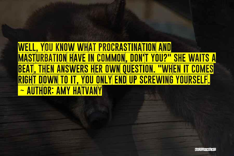 Screwing Yourself Quotes By Amy Hatvany