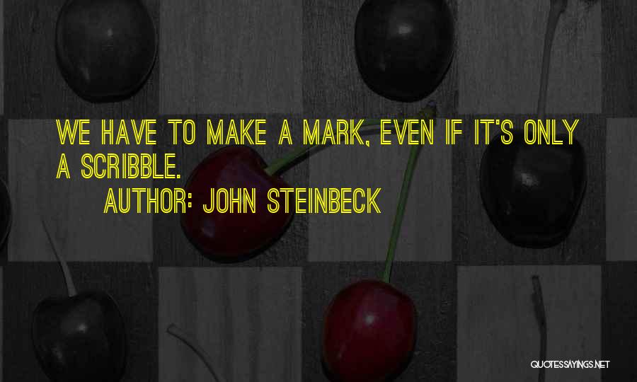 Scribbles Quotes By John Steinbeck