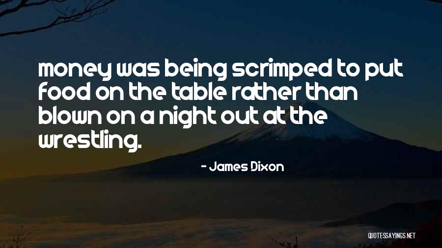 Scrimped Quotes By James Dixon Scrimped Quotes By James Dixon