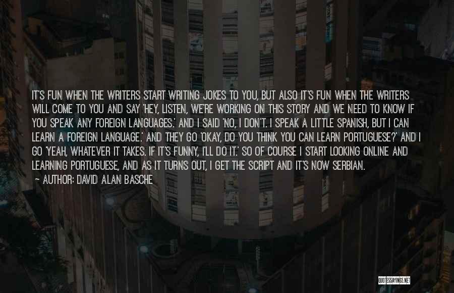 Script Writers Quotes By David Alan Basche