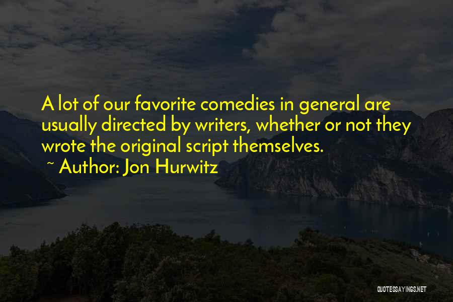 Script Writers Quotes By Jon Hurwitz