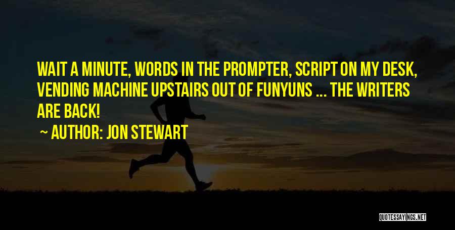 Script Writers Quotes By Jon Stewart