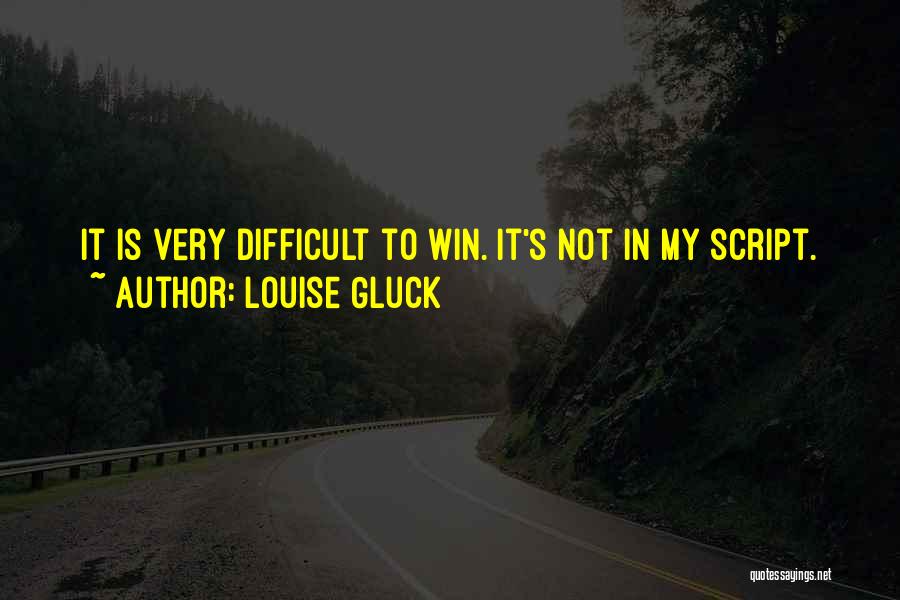 Script Writers Quotes By Louise Gluck