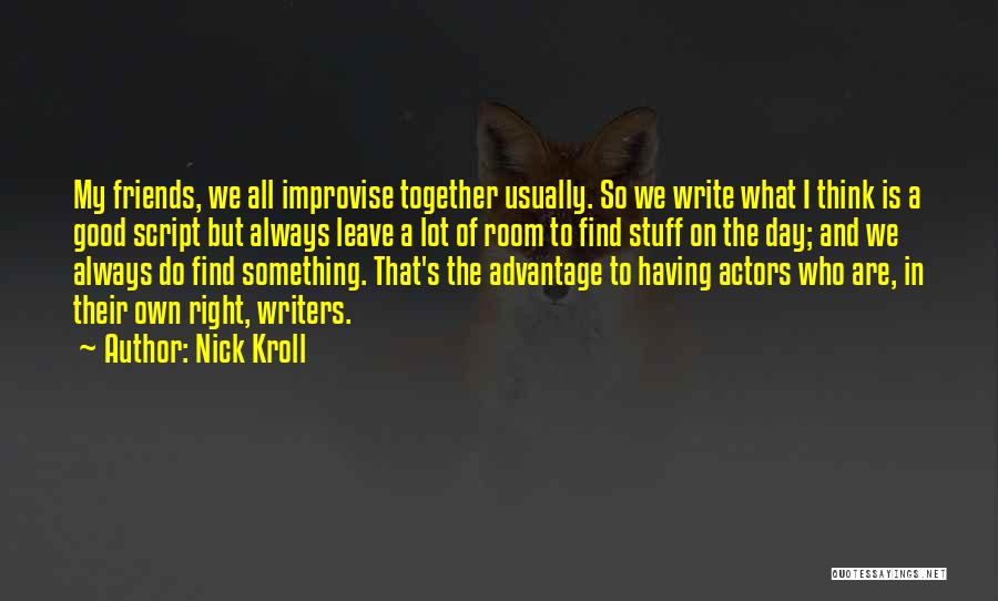 Script Writers Quotes By Nick Kroll