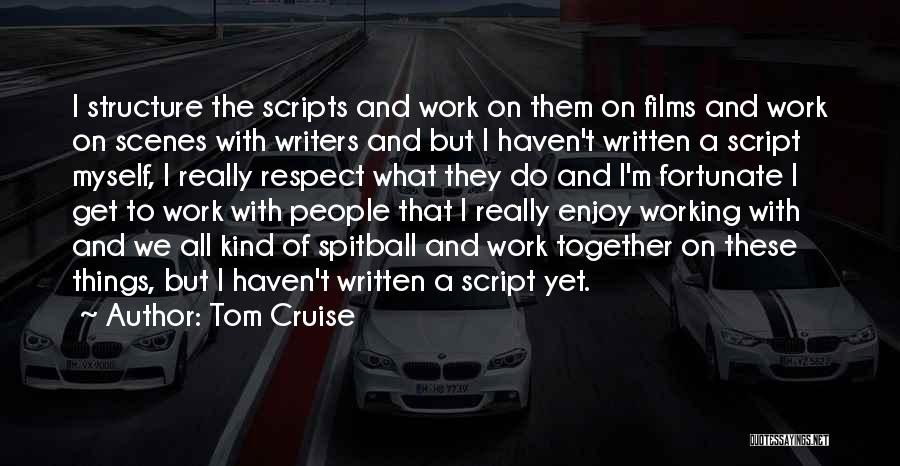 Script Writers Quotes By Tom Cruise