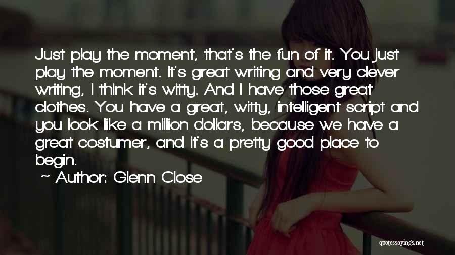 Script Writing Quotes By Glenn Close