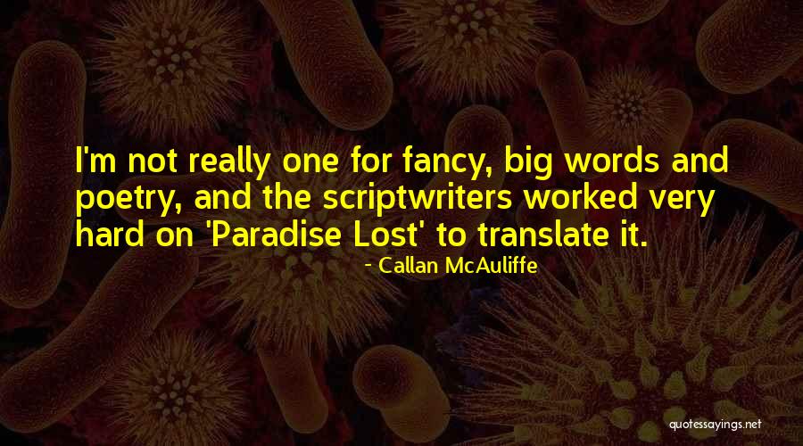 Scriptwriters Words Quotes By Callan McAuliffe Scriptwriters Words Quotes By Callan McAuliffe