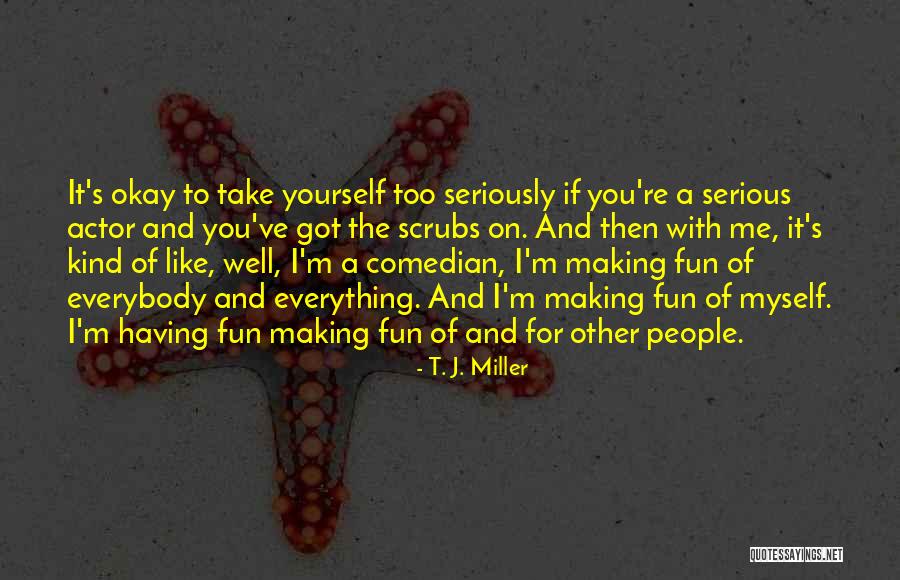 Scrubs Quotes By T. J. Miller Scrubs Quotes By T. J. Miller