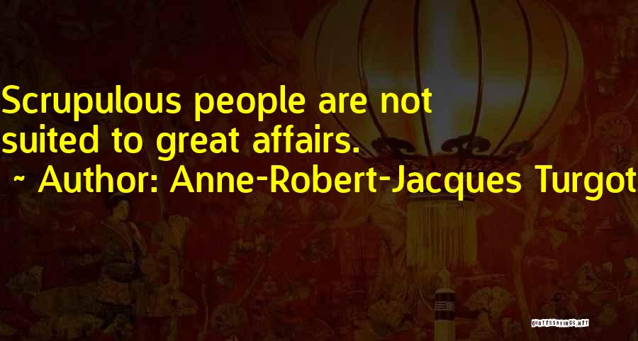 Scrupulous Quotes By Anne-Robert-Jacques Turgot