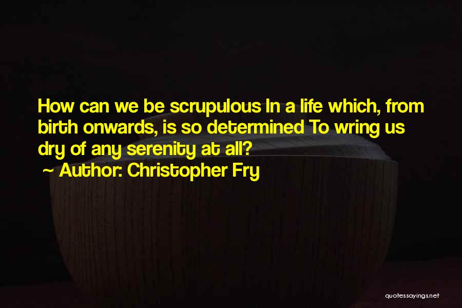 Scrupulous Quotes By Christopher Fry