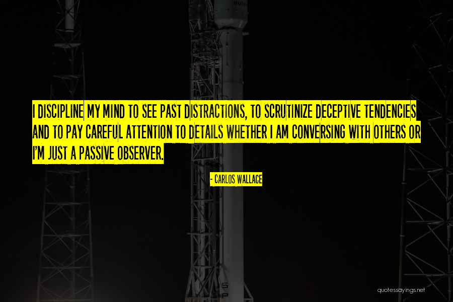 Scrutinize Quotes By Carlos Wallace Scrutinize Quotes By Carlos Wallace