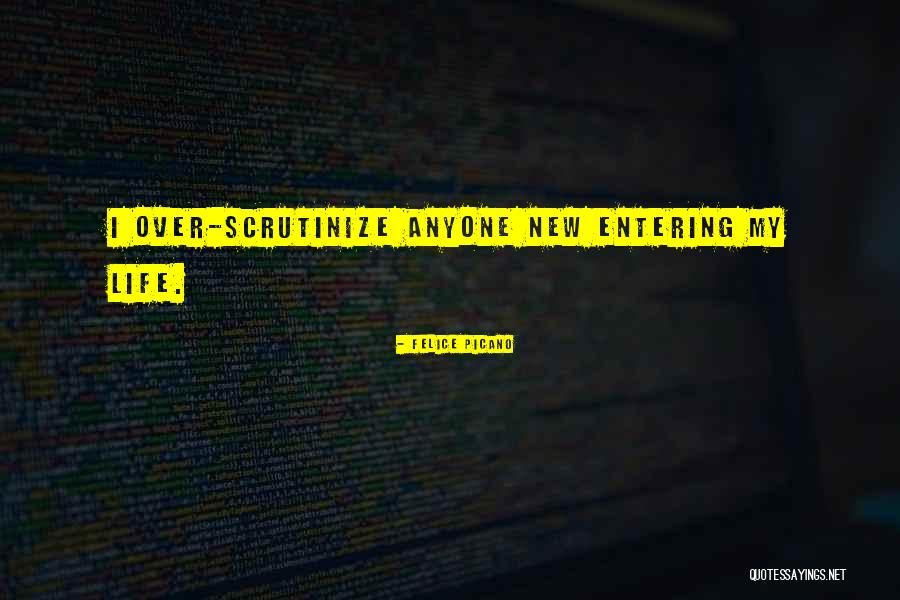Scrutinize Quotes By Felice Picano Scrutinize Quotes By Felice Picano