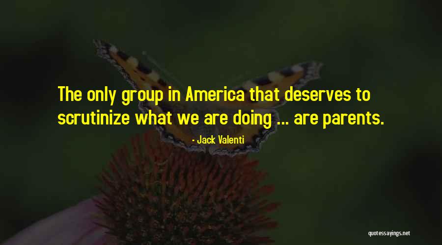 Scrutinize Quotes By Jack Valenti Scrutinize Quotes By Jack Valenti
