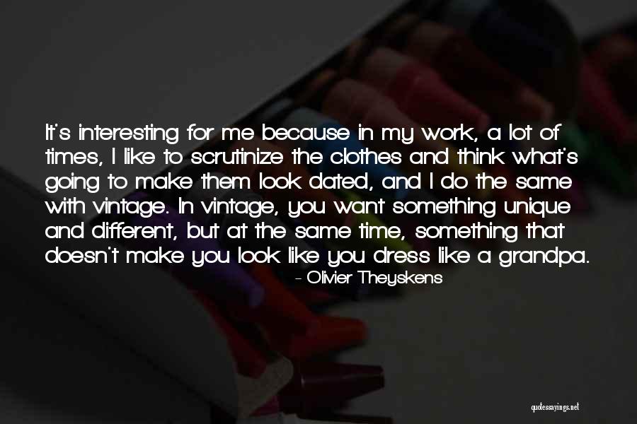Scrutinize Quotes By Olivier Theyskens Scrutinize Quotes By Olivier Theyskens