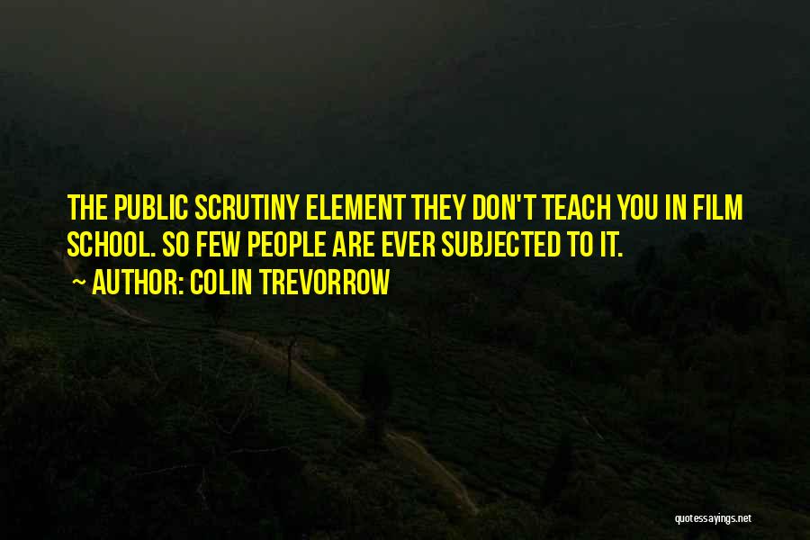 Scrutiny Quotes By Colin Trevorrow