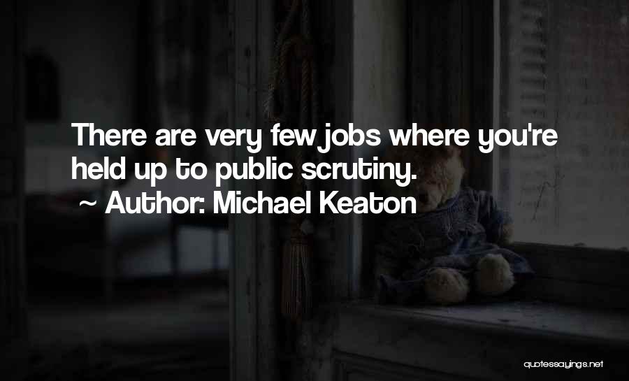 Scrutiny Quotes By Michael Keaton