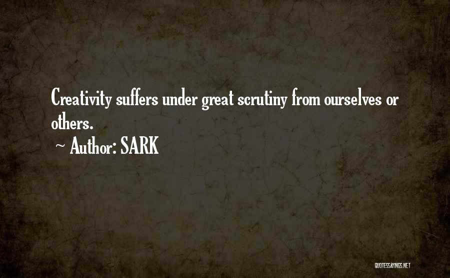 Scrutiny Quotes By SARK