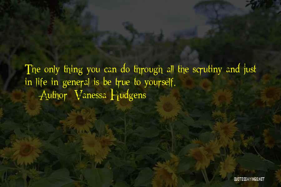 Scrutiny Quotes By Vanessa Hudgens