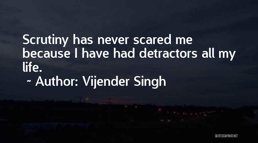 Scrutiny Quotes By Vijender Singh