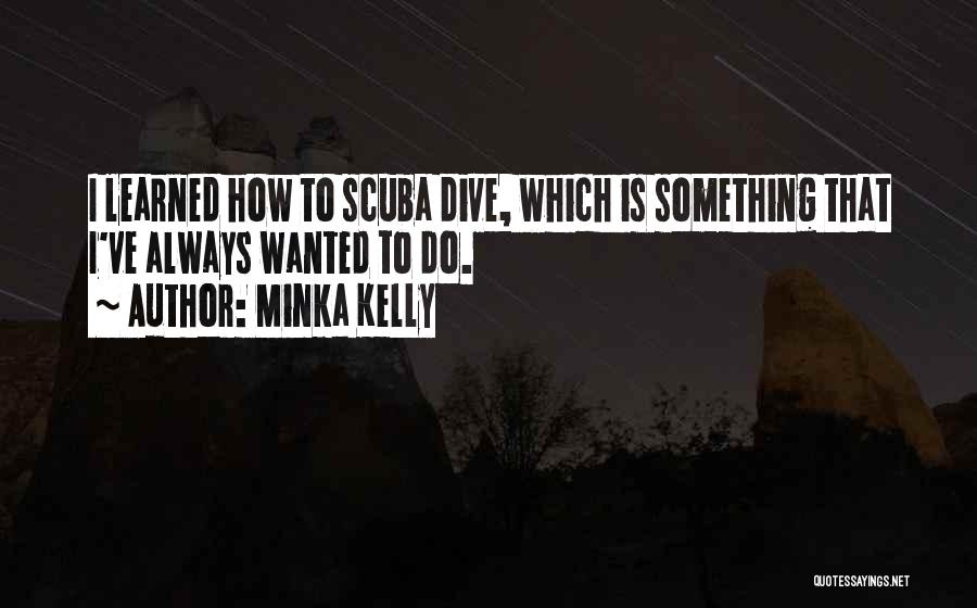 Scuba Dive Quotes By Minka Kelly