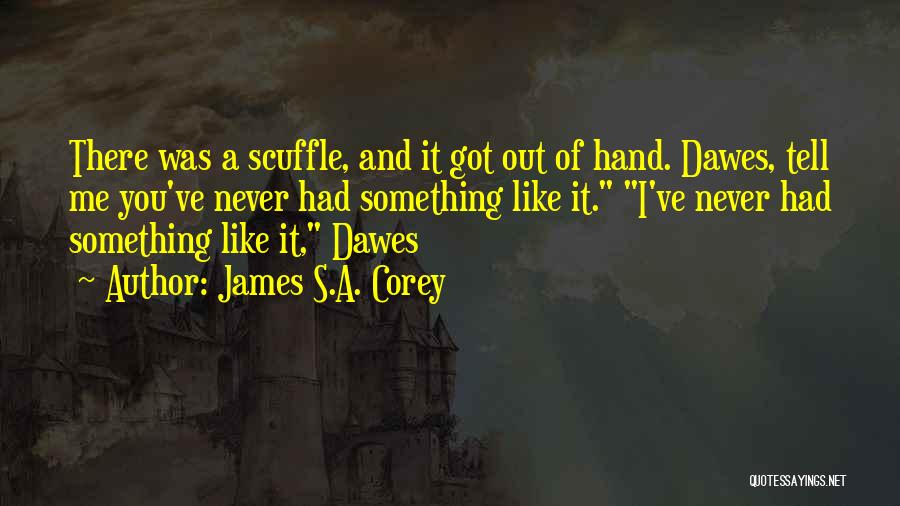 Scuffle Quotes By James S.A. Corey