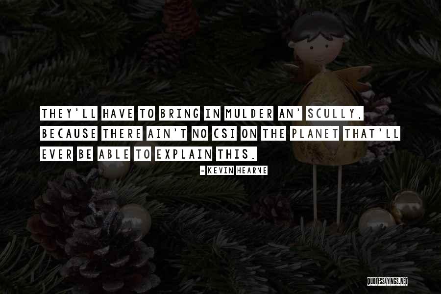 Scully To Mulder Quotes By Kevin Hearne Scully To Mulder Quotes By Kevin Hearne