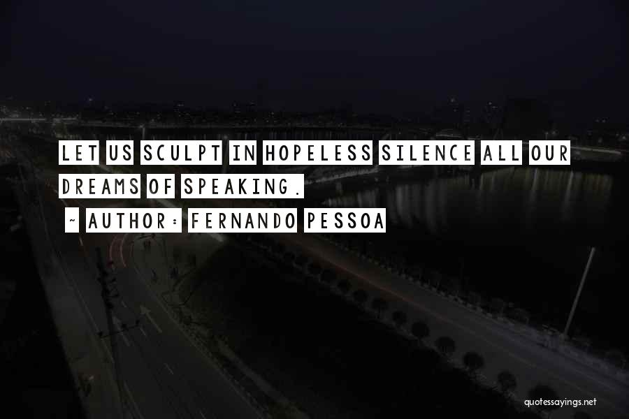 Sculpt Quotes By Fernando Pessoa