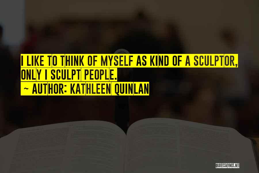 Sculpt Quotes By Kathleen Quinlan
