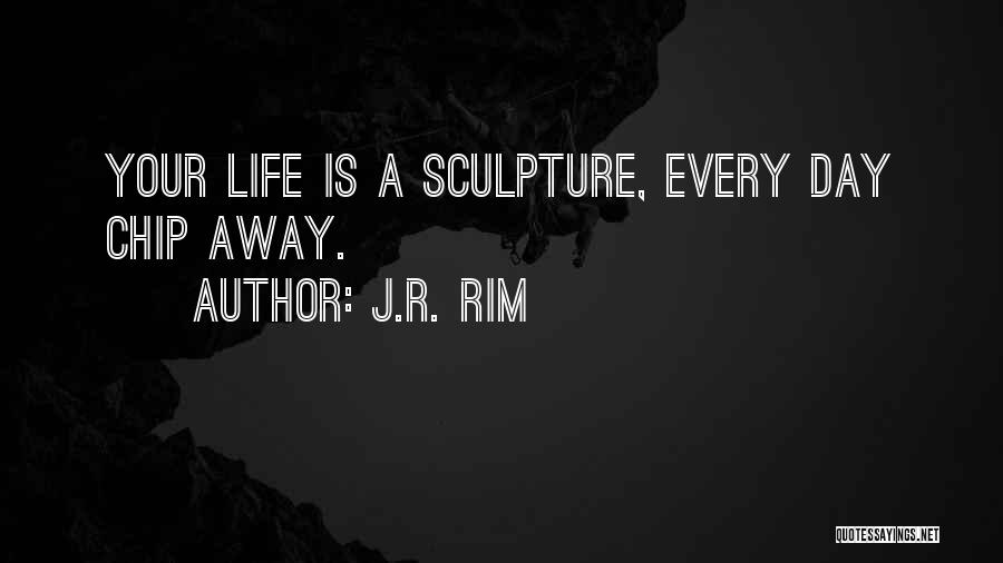 Sculpting Quotes By J.R. Rim