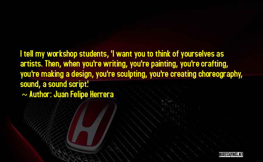 Sculpting Quotes By Juan Felipe Herrera