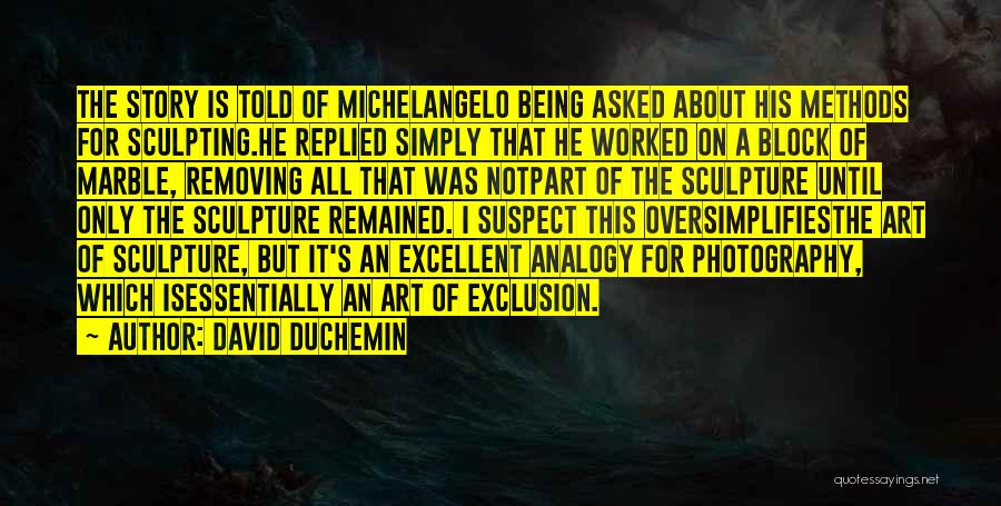 Sculpture By Michelangelo Quotes By David DuChemin