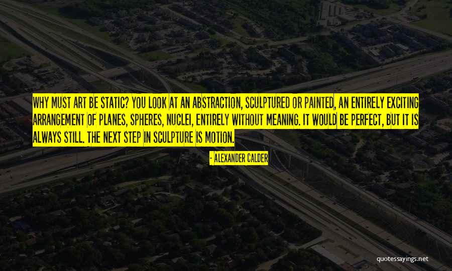Sculpture In Art Quotes By Alexander Calder Sculpture In Art Quotes By Alexander Calder