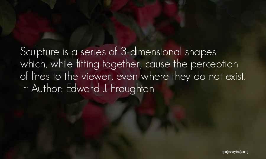 Sculpture Quotes By Edward J. Fraughton