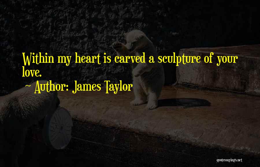 Sculpture Quotes By James Taylor