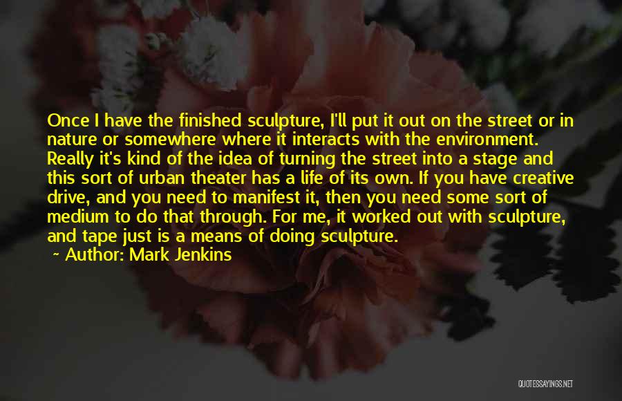Sculpture Quotes By Mark Jenkins